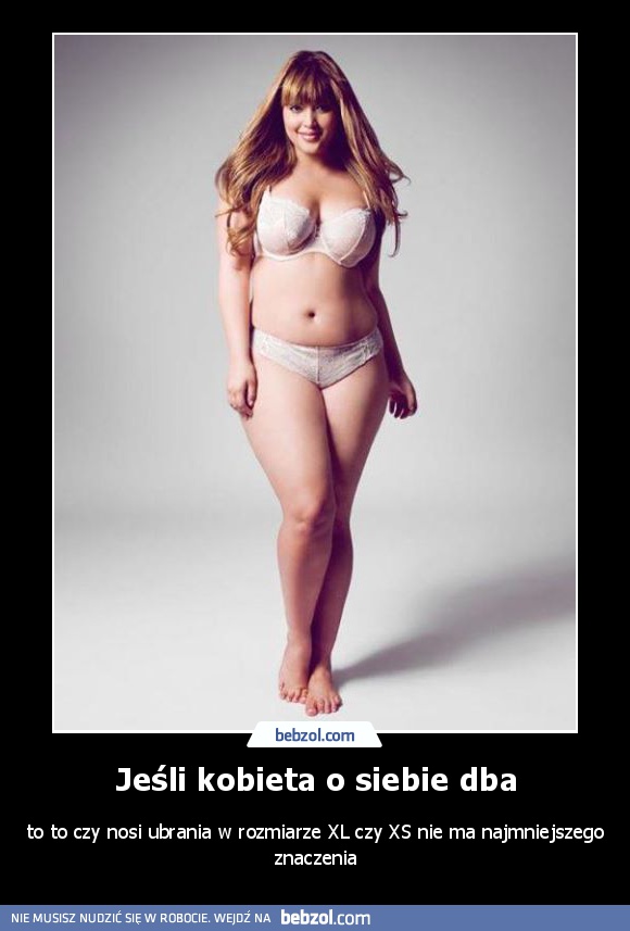 Jeśli kobieta o siebie dba, to...