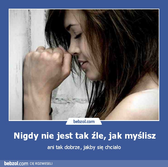 Nigdy nie jest tak źle, jak myślisz