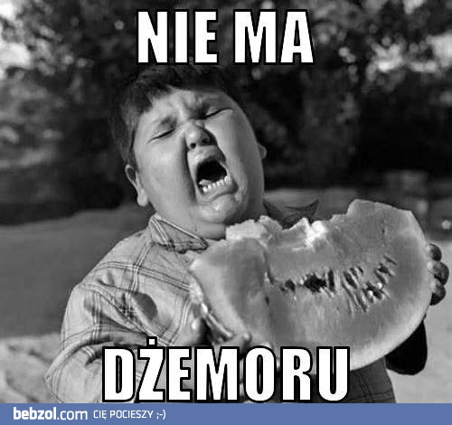 Nie ma dżemoru!