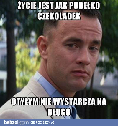 Życie jest jak pudełko czekoladek