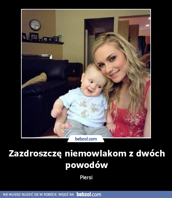 Zazdroszczę niemowlakom z dwóch powodów