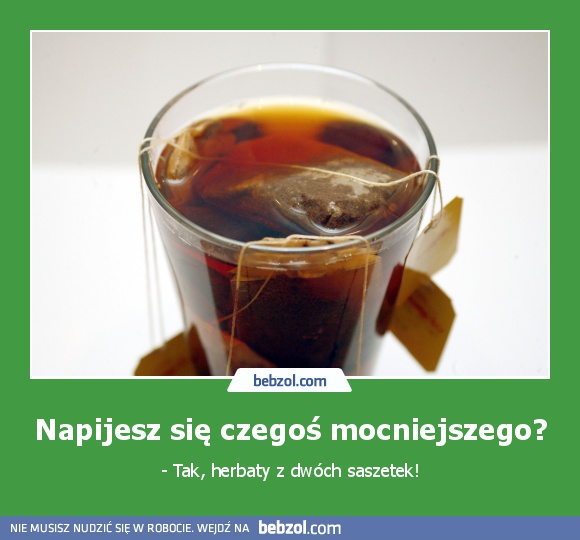 Napijesz się czegoś mocniejszego?