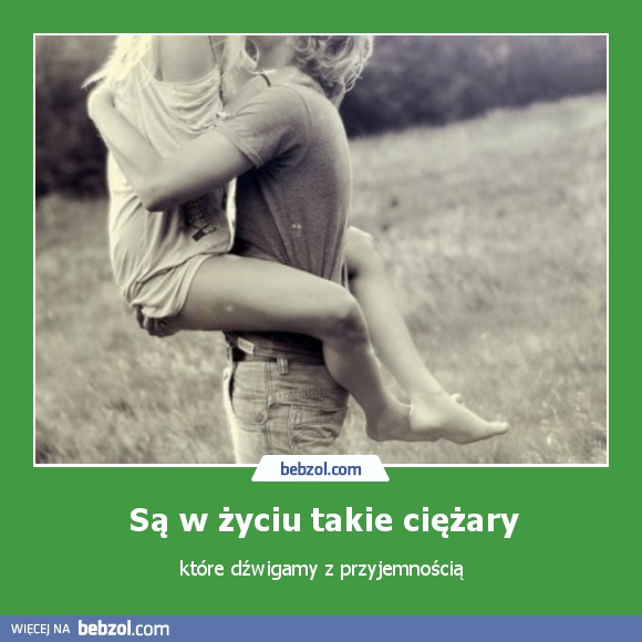 Są w życiu takie ciężary