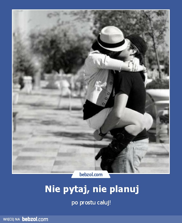 Nie pytaj, nie planuj