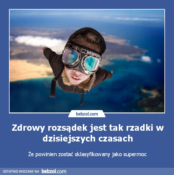 Zdrowy rozsądek jest tak rzadki w dzisiejszych czasach