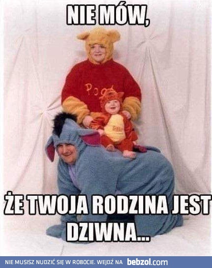 Myślisz, że twoja rodzina jest dziwna?