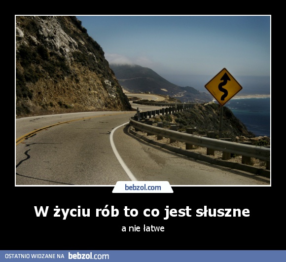 W życiu rób to co jest słuszne 