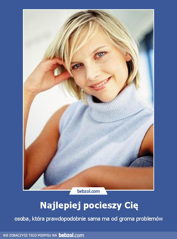 Najlepiej pocieszy Cię