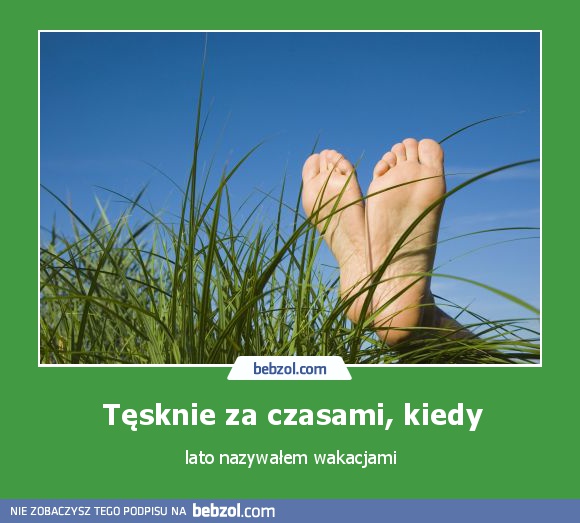 Tęsknie za czasami, kiedy