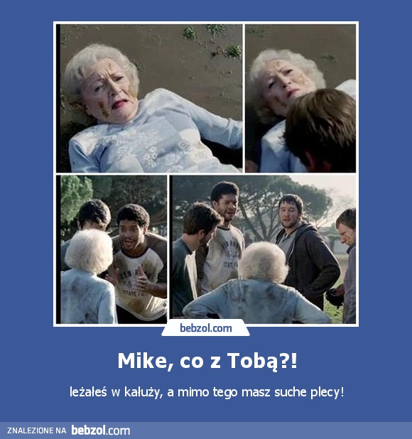 Mike, co z Tobą?!