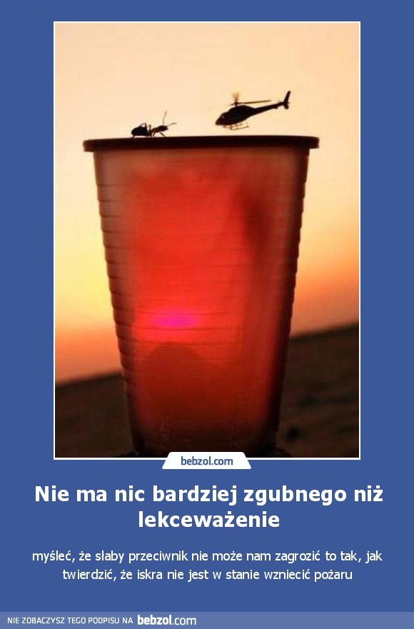 Nie ma nic bardziej zgubnego niż lekceważenie