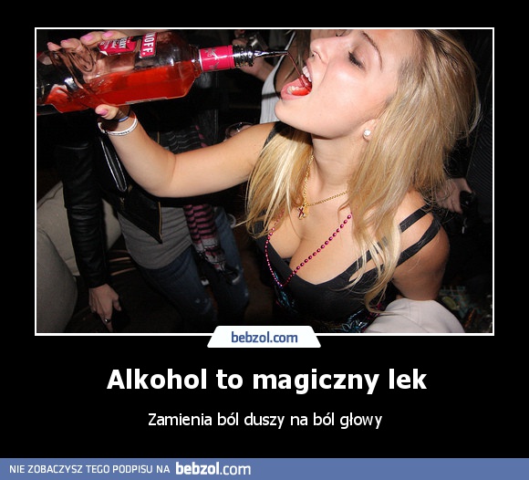 Alkohol to magiczny lek