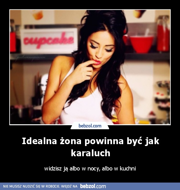 Idealna żona powinna być jak karaluch