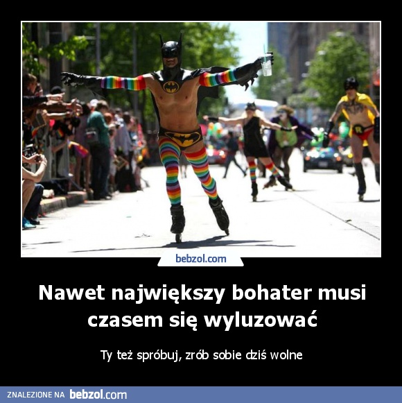 Nawet największy bohater musi czasem się wyluzować