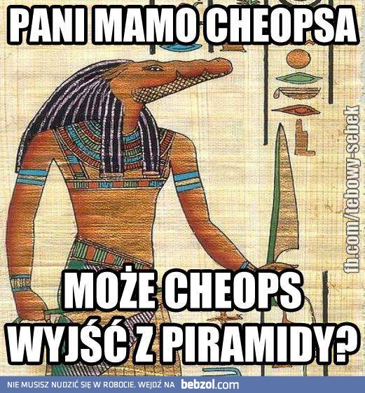 Pani mamo Cheopsa!