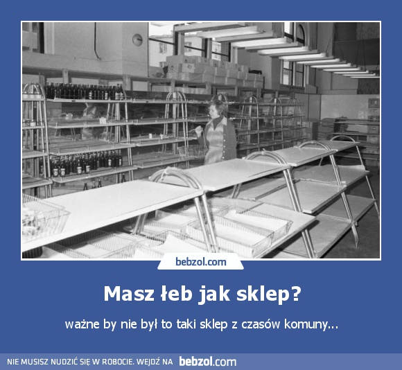 Masz łeb jak sklep?