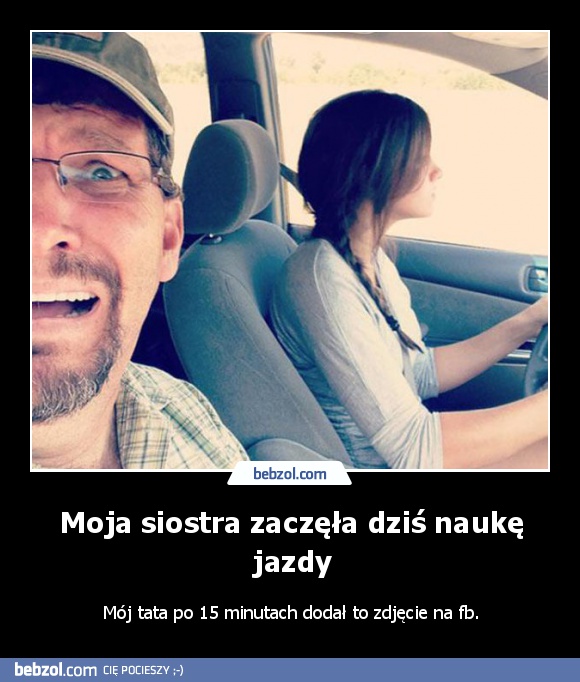 Moja siostra zaczęła dziś naukę jazdy