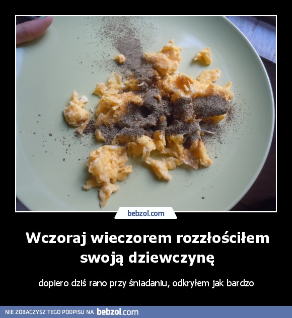Wczoraj wieczorem rozzłościłem swoją dziewczynę