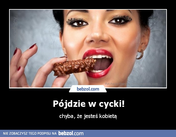 Pójdzie w cycki!