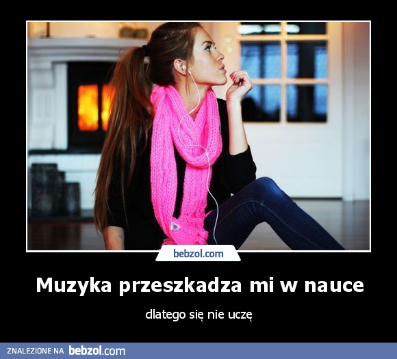 Muzyka przeszkadza mi w nauce