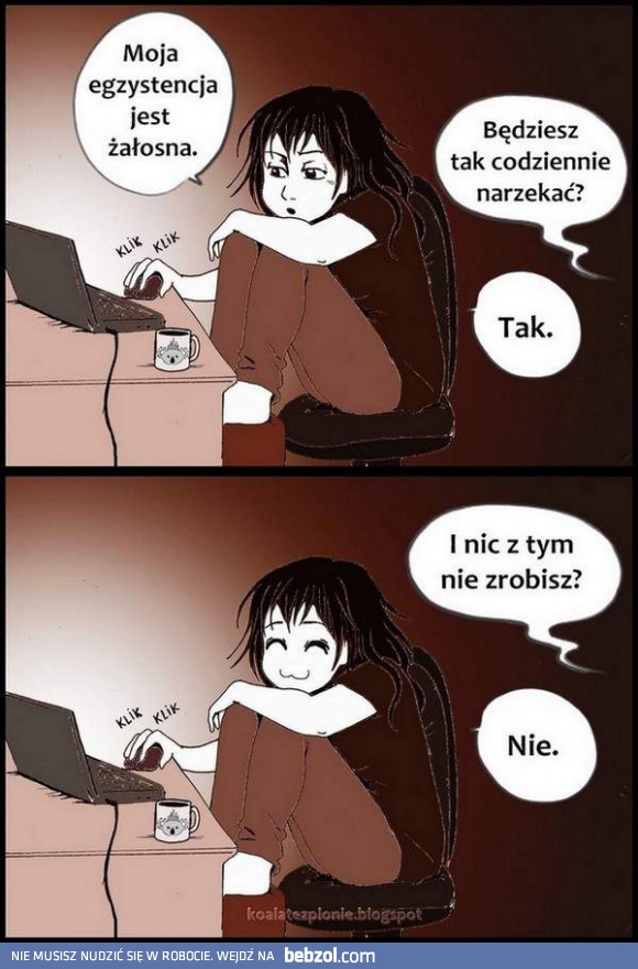 Moja egzystencja jest żałosna