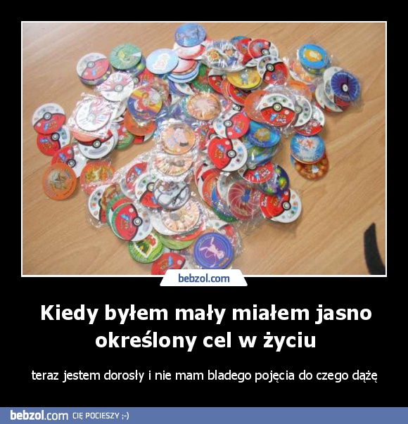 Kiedy byłem mały miałem jasno określony cel w życiu