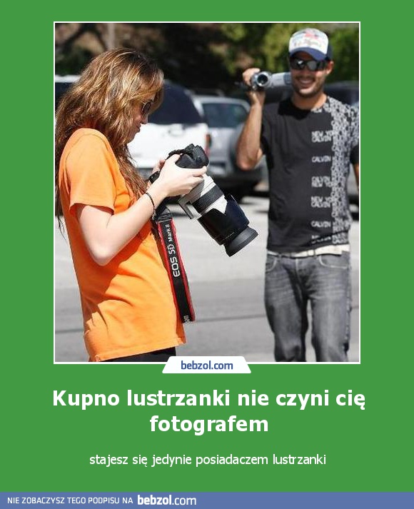 Kupno lustrzanki nie czyni cię fotografem