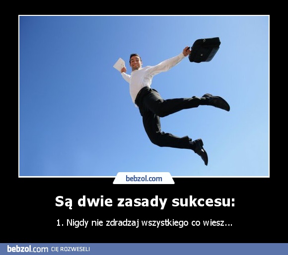 Są dwie zasady sukcesu: