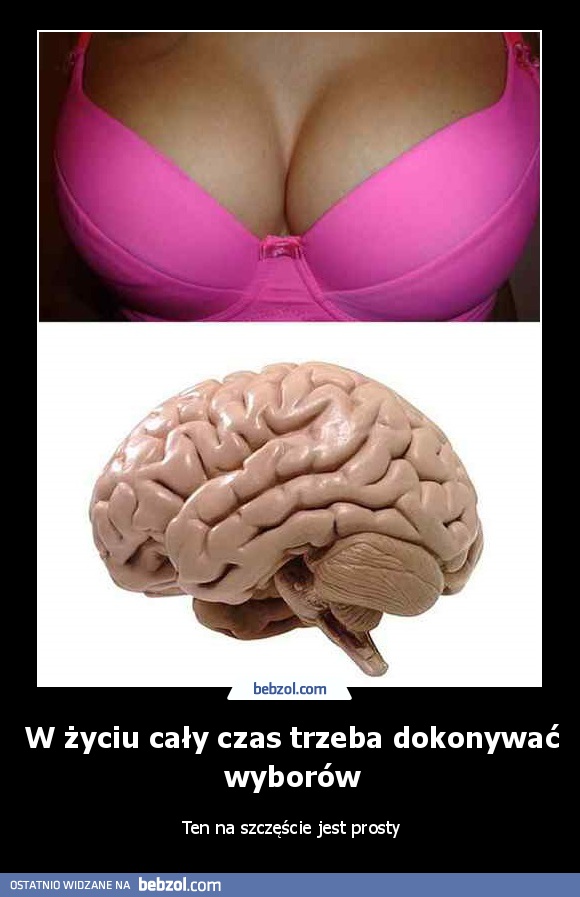 W życiu cały czas trzeba dokonywać wyborów