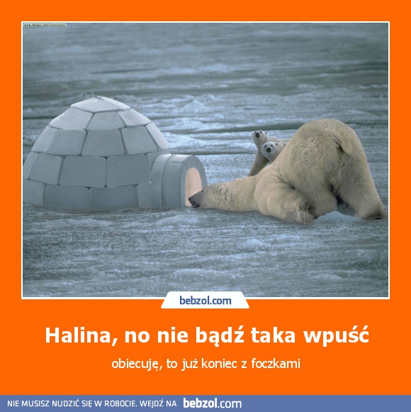 Halina, no nie bądź taka wpuść