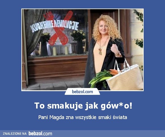 To smakuje jak gów*o!