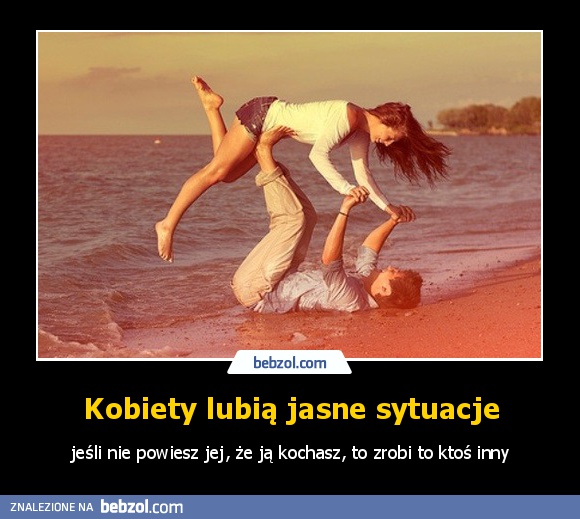 Kobiety lubią jasne sytuacje