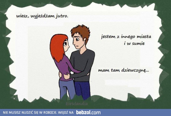 Wiesz, wyjeżdżam jutro