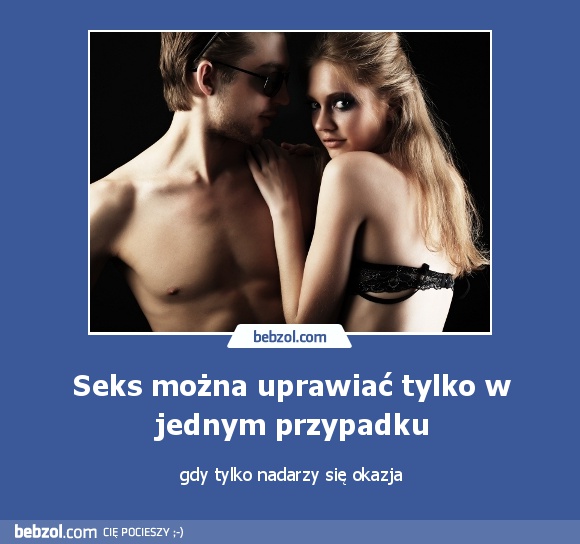 Seks można uprawiać tylko w jednym przypadku