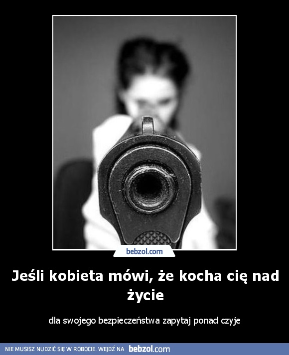 Jeśli kobieta mówi, że kocha cię nad życie