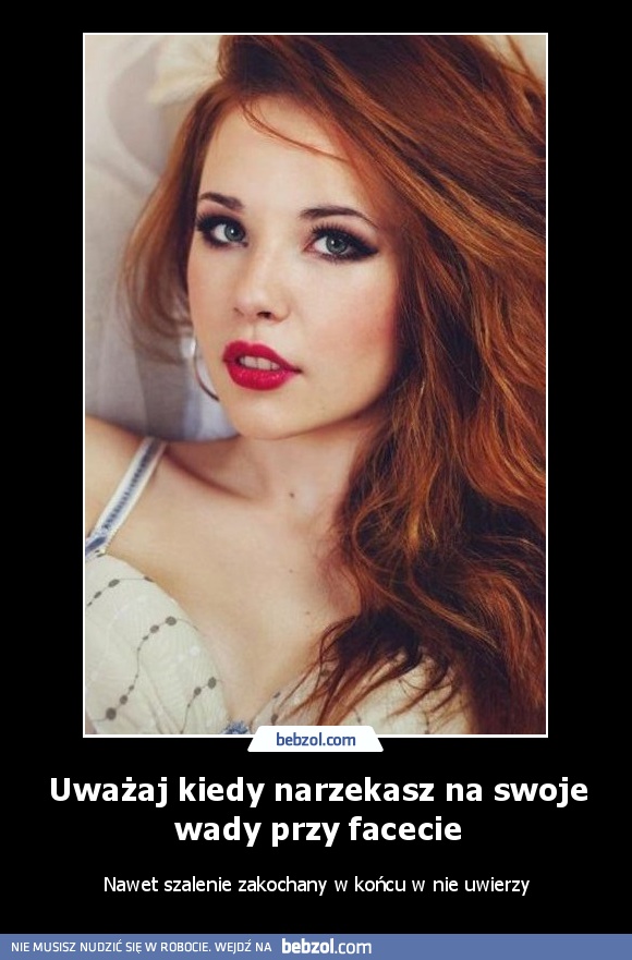 Uważaj kiedy narzekasz na swoje wady przy facecie