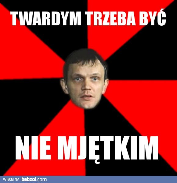 Twardym trzeba być!