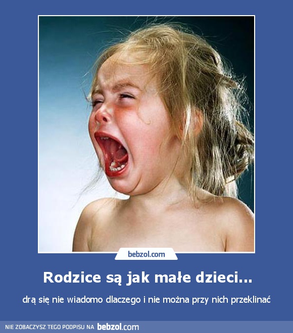 Rodzice są jak małe dzieci...