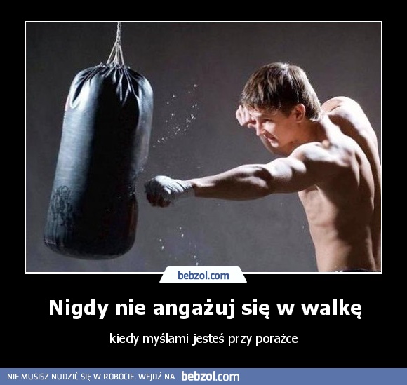 Nigdy nie angażuj się w walkę