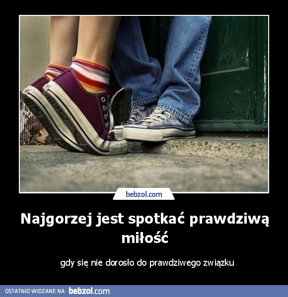 Najgorzej jest spotkać prawdziwą miłość