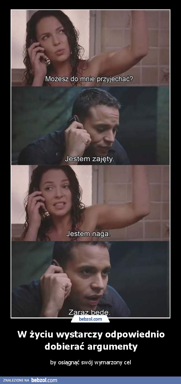 W życiu wystarczy odpowiednio dobierać argumenty