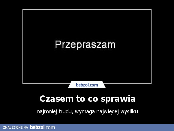Czasem to co sprawia