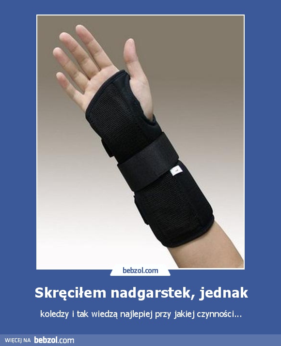 Skręciłem nadgarstek, jednak