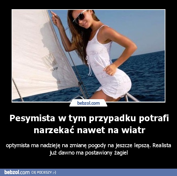 Pesymista w tym przypadku potrafi narzekać nawet na wiatr