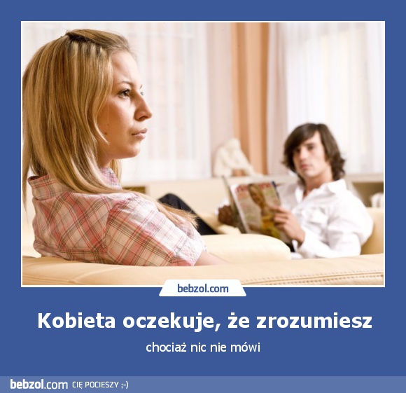 Kobieta oczekuje, że zrozumiesz