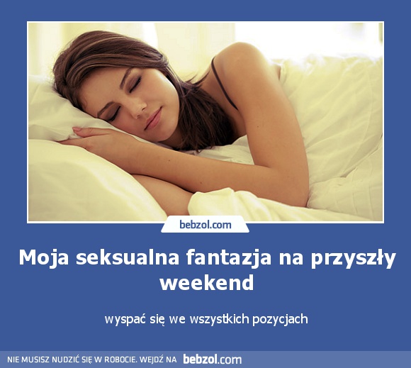 Moja seksualna fantazja na przyszły weekend