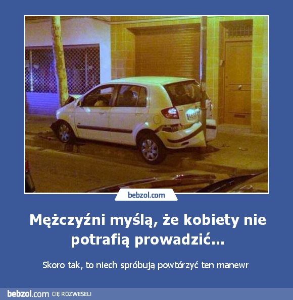 Mężczyźni myślą, że kobiety nie potrafią prowadzić...