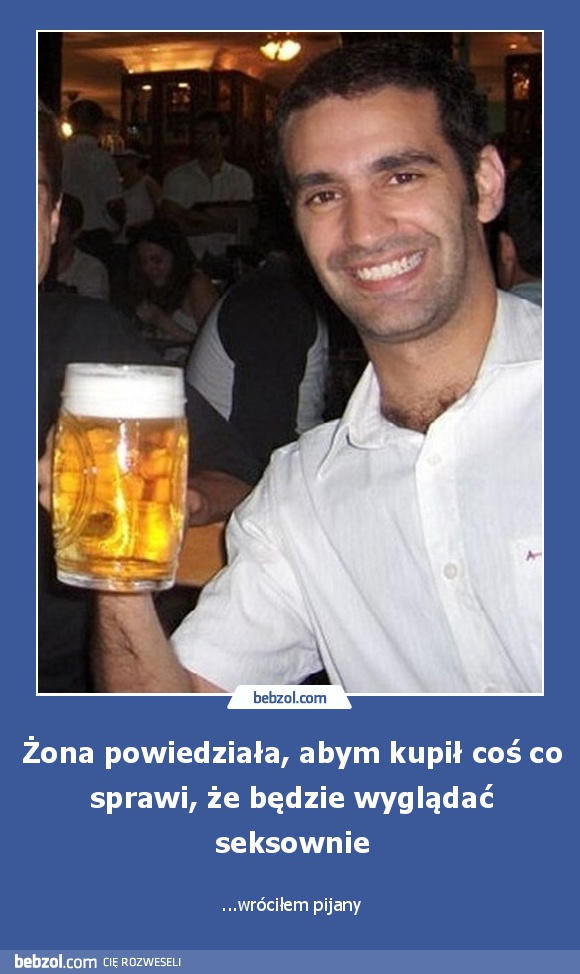 Żona powiedziała, abym kupił coś co sprawi, że będzie wyglądać seksownie