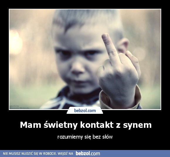Mam świetny kontakt z synem