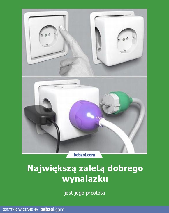 Największą zaletą dobrego wynalazku